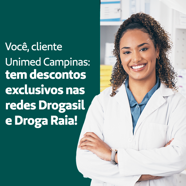 Unimed Campinas Aproveite os descontos especiais na Drogasil e Droga Raia